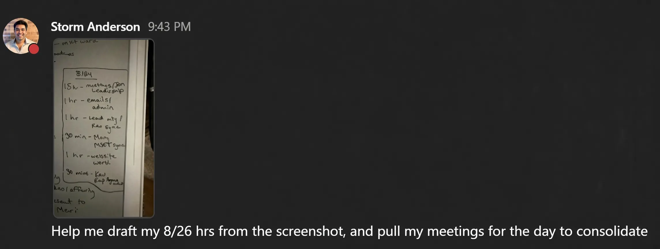 A Teams message with a photo of handwritten daily notes, asking the agent to draft the day's hours and pull meetings to consolidate